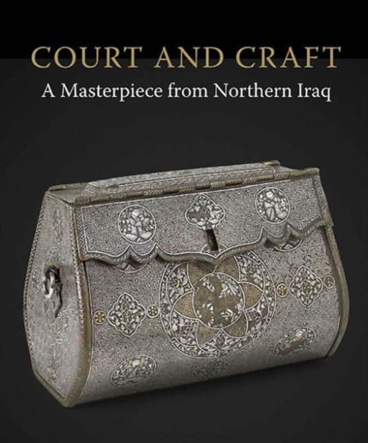 Court and Craft – A Masterpiece from Northern Iraq