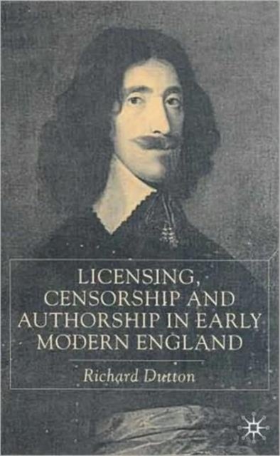 Licensing, Censorship and Authorship in Early Modern England