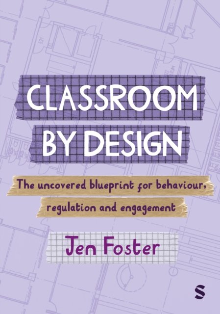 Classroom By Design: The uncovered blueprint for behaviour, regulation and engagement