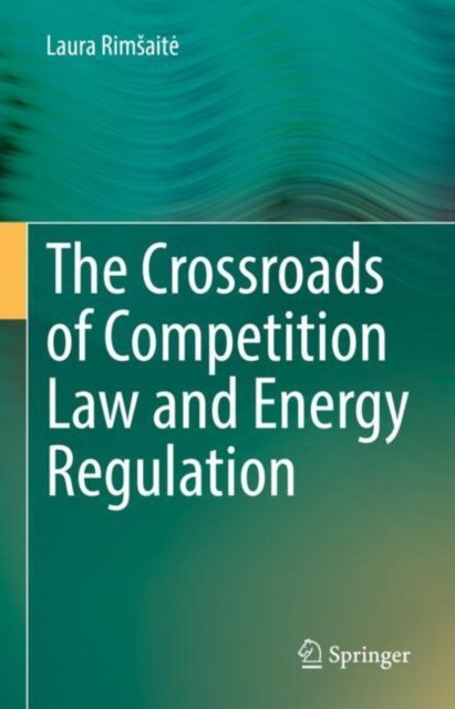 The Crossroads of Competition Law and Energy Regulation
