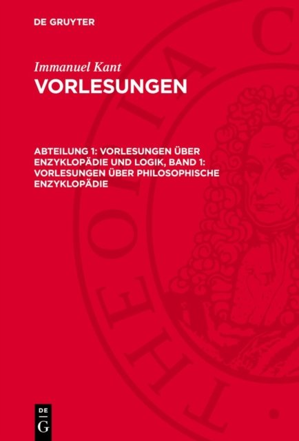 Vorlesungen über Enzyklopädie und Logik, Band 1: Vorlesungen über Philosophische Enzyklopädie