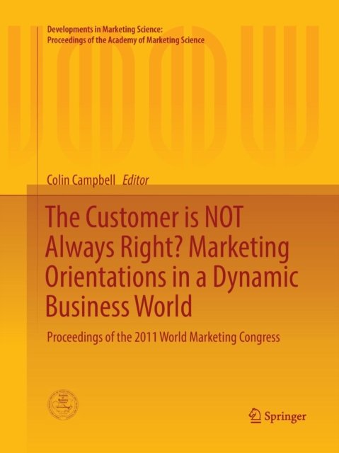 The Customer is NOT Always Right? Marketing Orientations in a Dynamic Business World