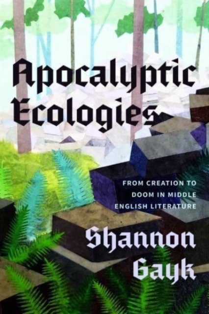 Apocalyptic Ecologies – From Creation to Doom in Middle English Literature