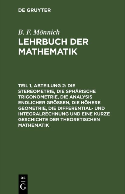 Stereometrie, die sphärische Trigonometrie, die Analysis endlicher Größen, die höhere Geometrie, die Differential- und Integralrechnung und eine kurze Geschichte der theoretischen Mathematik