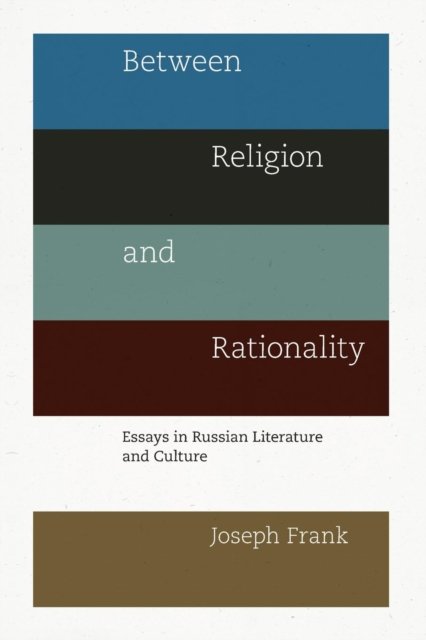 Between Religion and Rationality – Essays in Russian Literature and Culture