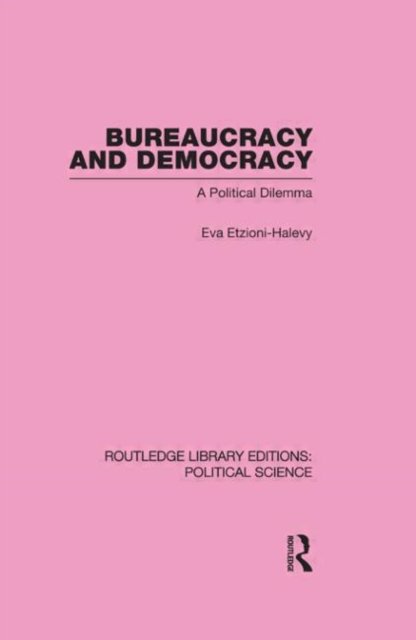 Bureaucracy and Democracy (Routledge Library Editions: Political Science Volume 7)