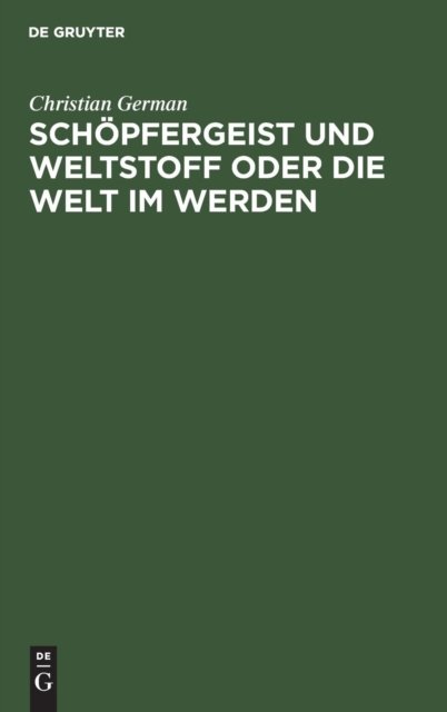 Schopfergeist und Weltstoff oder die Welt im Werden
