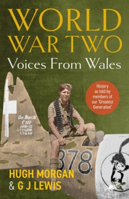 World War Two: Voices from Wales - History as told by members of our ''Greatest Generation''