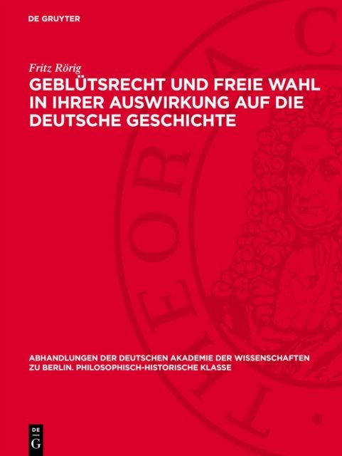 Geblutsrecht Und Freie Wahl in Ihrer Auswirkung Auf Die Deutsche Geschichte