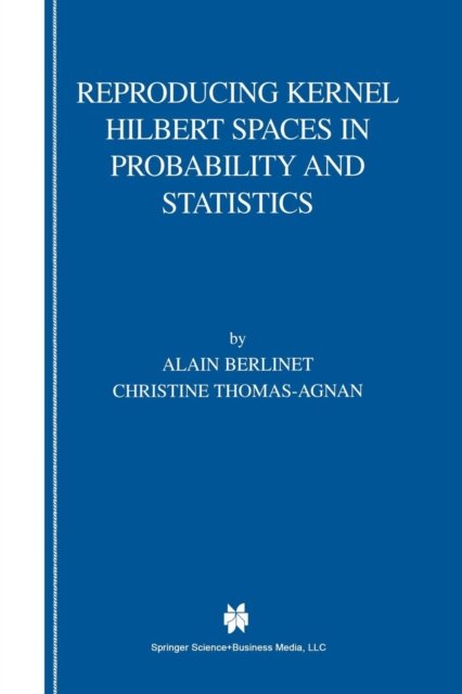 Reproducing Kernel Hilbert Spaces in Probability and Statistics