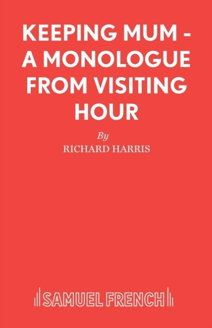 Keeping Mum - A monologue from Visiting Hour