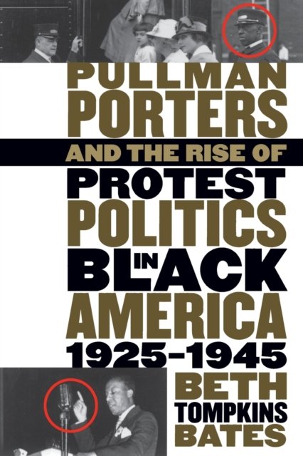 Pullman Porters and the Rise of  Protest Politics in Black America, 1925-1945