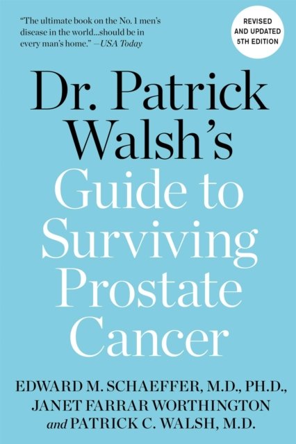 Dr. Patrick Walsh''s Guide to Surviving Prostate Cancer