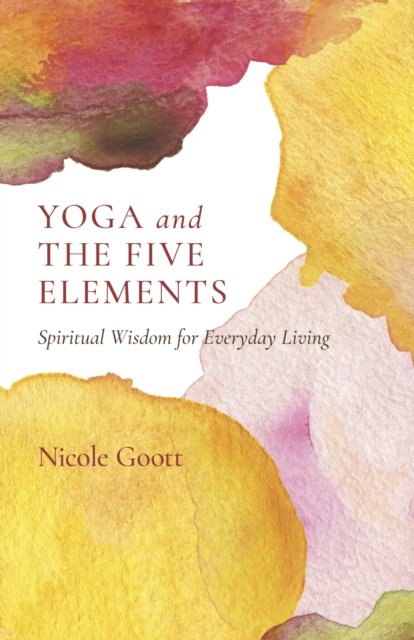 Yoga and the Five Elements – Spiritual Wisdom for Everyday Living