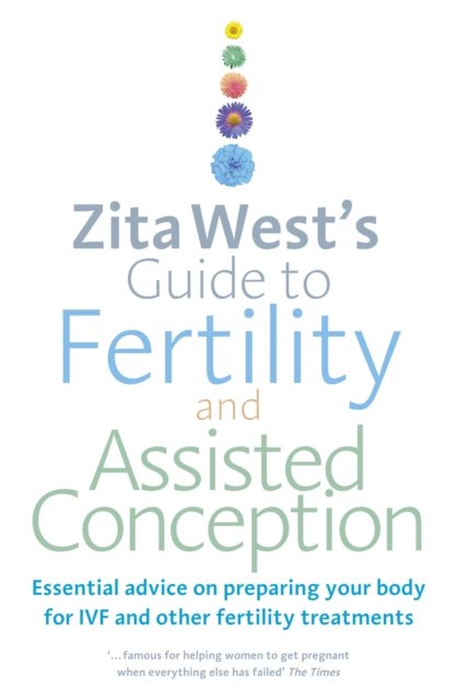 Zita West''s Guide to Fertility and Assisted Conception