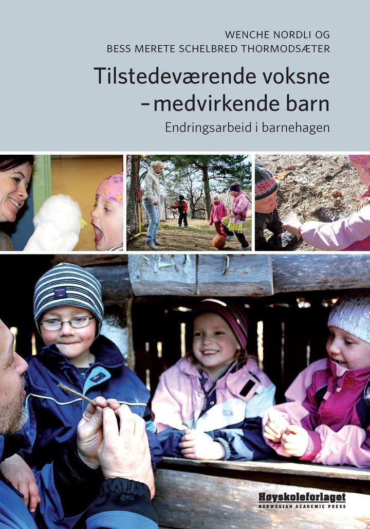 Tilstedeværende voksne - medvirkende barn - endringsarbeid i barnehagen