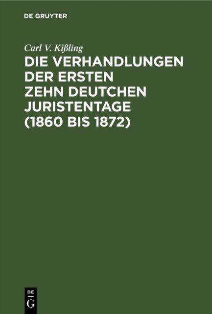 Verhandlungen der ersten zehn deutchen Juristentage (1860 bis 1872)