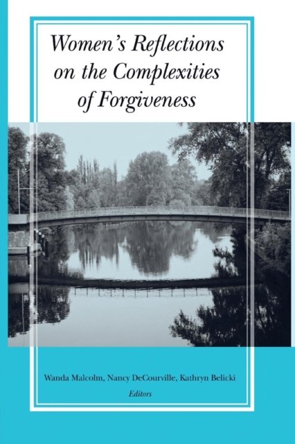 Women''s Reflections on the Complexities of Forgiveness