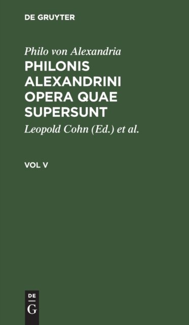 Philonis Alexandrini Opera Quae Supersunt. Vol V