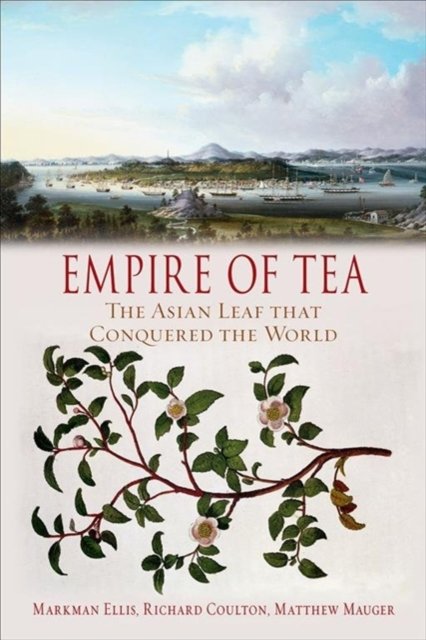 Empire of Tea – The Asian Leaf that Conquered the World