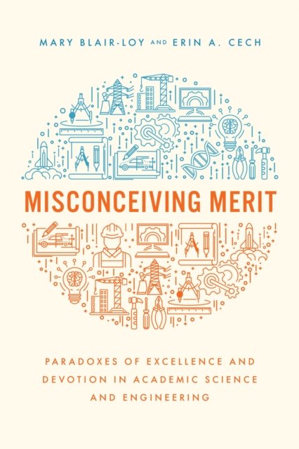 Misconceiving Merit – Paradoxes of Excellence and Devotion in Academic Science and Engineering