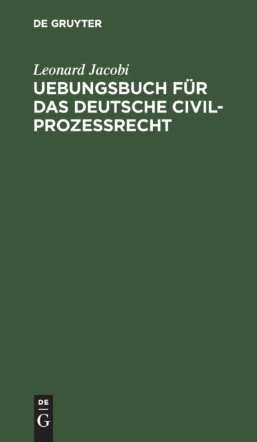 Uebungsbuch Fur Das Deutsche Civilprozessrecht