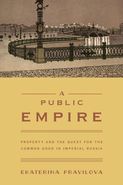 A Public Empire – Property and the Quest for the Common Good in Imperial Russia