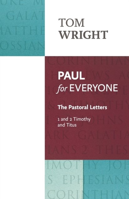 Paul for Everyone – The Pastoral Letters: 1 and 2 Timothy and Titus