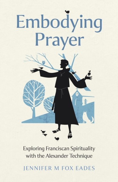 Embodying Prayer – Exploring Franciscan Spirituality with the Alexander Technique