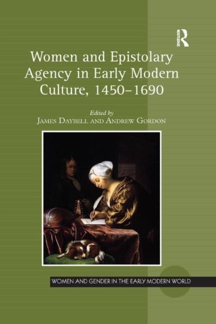 Women and Epistolary Agency in Early Modern Culture 1450-1690