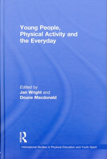 Young People, Physical Activity and the Everyday