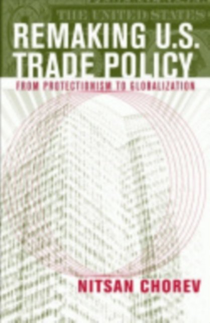 Remaking U.S. Trade Policy