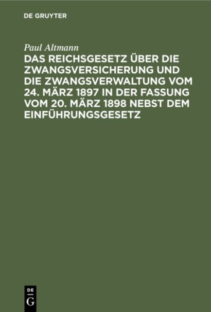 Das Reichsgesetz Uber Die Zwangsversicherung Und Die Zwangsverwaltung Vom 24. Marz 1897 in Der Fassung Vom 20. Marz 1898 Nebst Dem Einfuhrungsgesetz