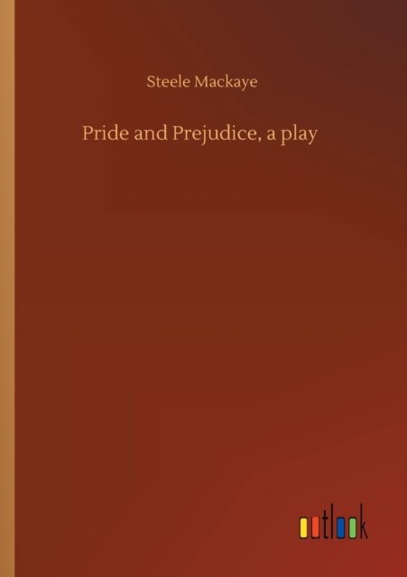 Pride and Prejudice, a play