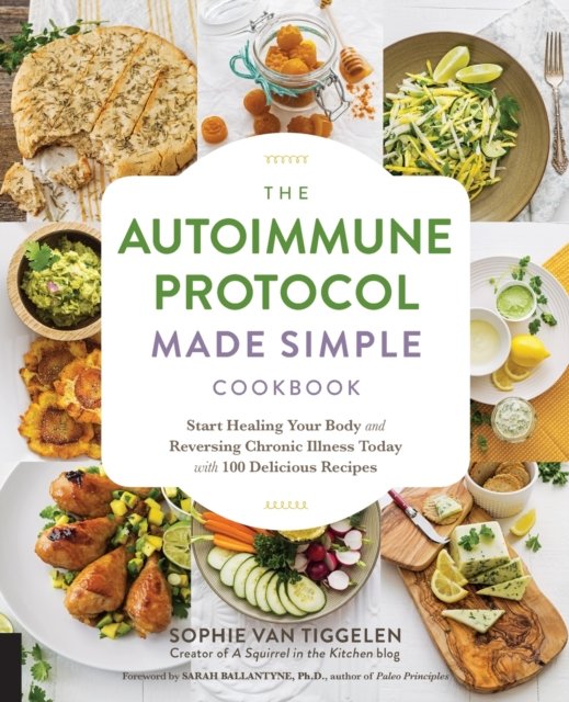 The Autoimmune Protocol Made Simple Cookbook av Sophie Van Tiggelen