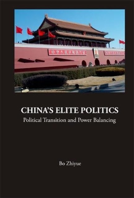 China''s Elite Politics: Political Transition And Power Balancing