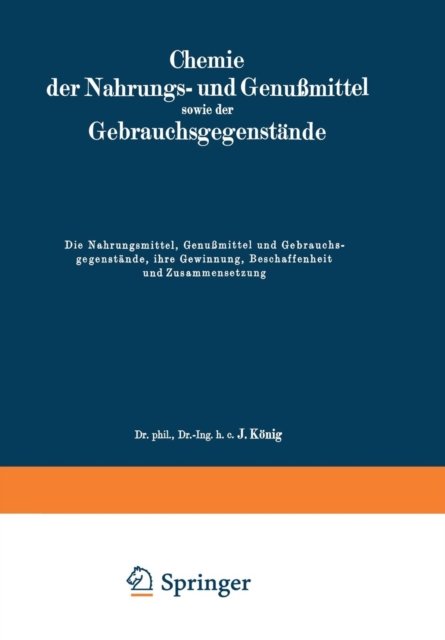 Die Nahrungsmittel, Genußmittel und Gebrauchsgegenstande, ihre Gewinnung, Beschaffenheit und Zusammensetzung