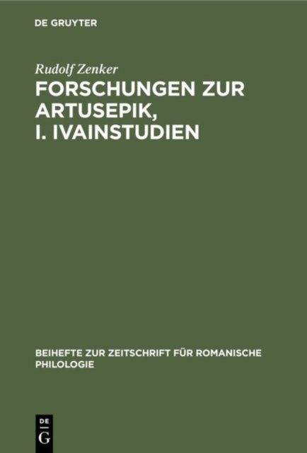 Forschungen Zur Artusepik, I. Ivainstudien