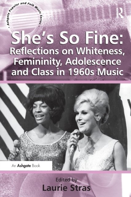 She's So Fine: Reflections on Whiteness, Femininity, Adolescence and Class in 1960s Music