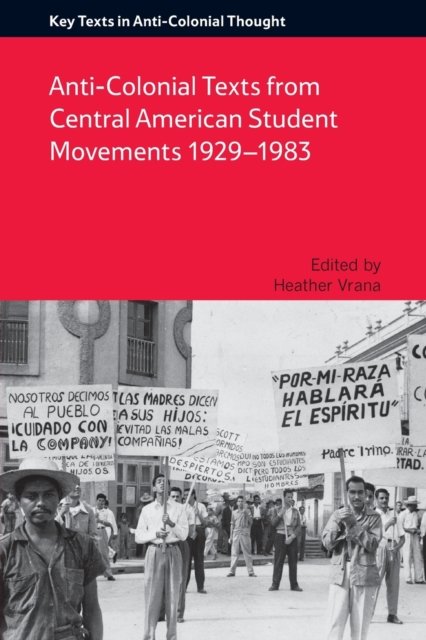 Anti-Colonial Texts from Central American Student Movements 1929–1983
