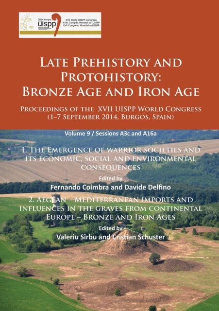 Late Prehistory and Protohistory: Bronze Age and Iron Age (1. The Emergence of warrior societies and its economic, social and environmental consequences; 2. Aegean – Mediterranean imports and influences in the graves from continental Europe – Bronze