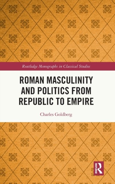 Roman Masculinity and Politics from Republic to Empire