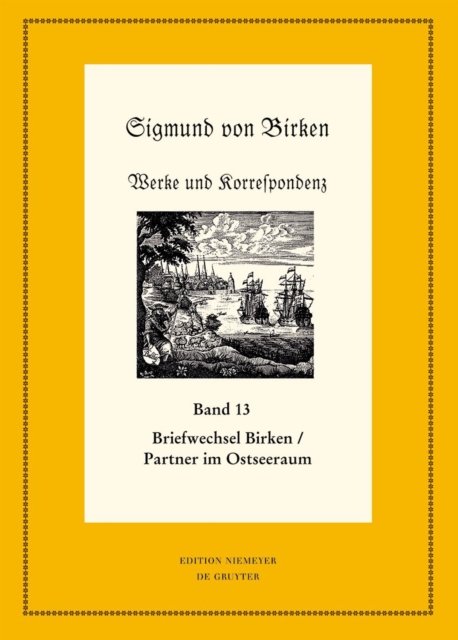 Der Briefwechsel Zwischen Sigmund Von Birken Und Mitgliedern Des Pegnesischen Blumenordens Und Literarischen Freunden Im Ostseeraum