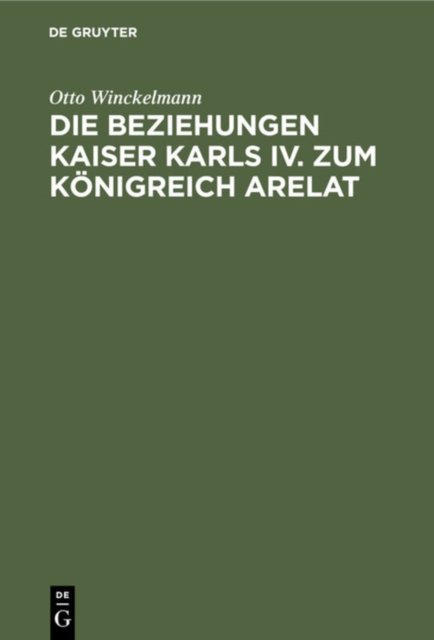 Die Beziehungen Kaiser Karls IV. Zum Konigreich Arelat
