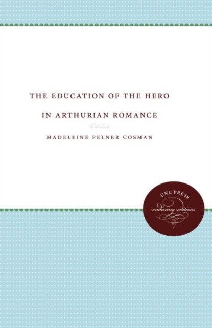 The Education of the Hero in Arthurian Romance