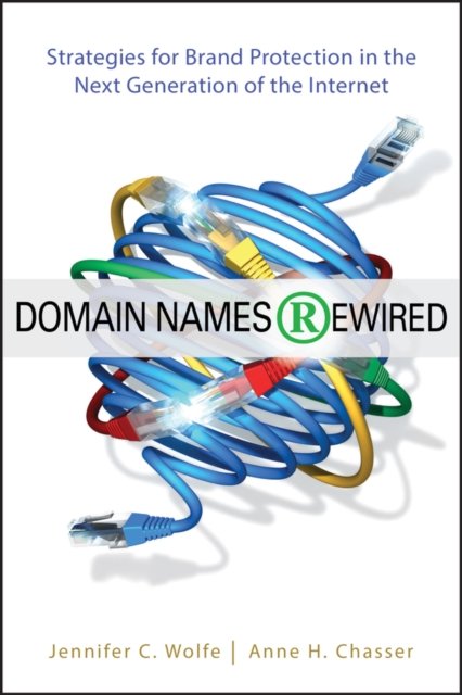 Domain Names Rewired – Strategies for Brand Protection in the Next Generation of the Internet