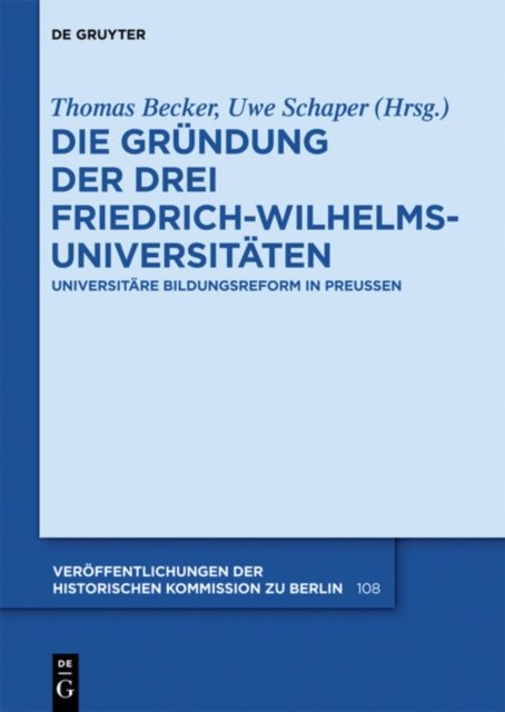 Die Grundung der drei Friedrich-Wilhelms-Universitaten