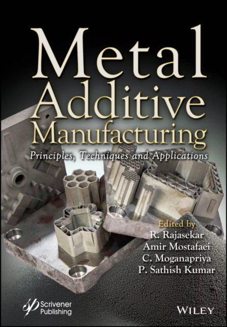 Metal Additive Manufacturing – Principles, Techniques, and Applications