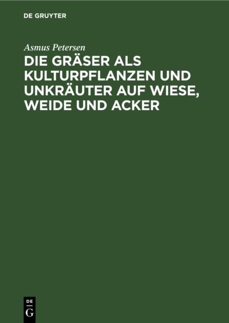 Die Graser ALS Kulturpflanzen Und Unkrauter Auf Wiese, Weide Und Acker