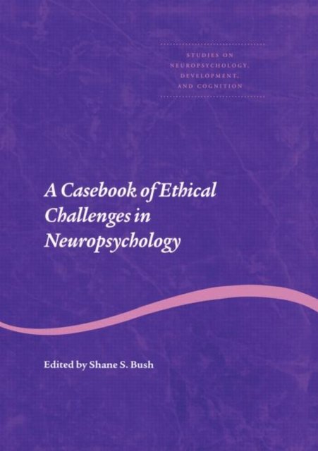 A Casebook of Ethical Challenges in Neuropsychology